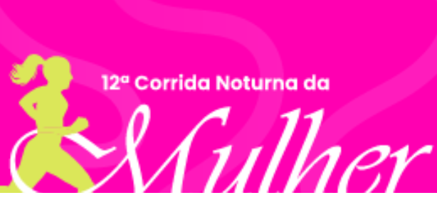 12ª CORRIDA NOTURNA DAS MULHERES